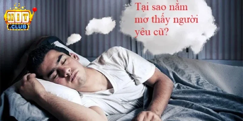 Mơ thấy người yêu cũ là gì?