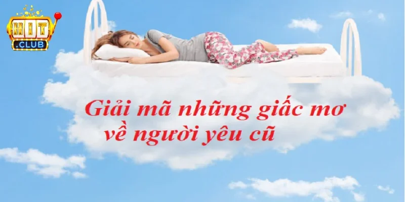 Vì sao nhiều người thường mơ thấy người yêu cũ?